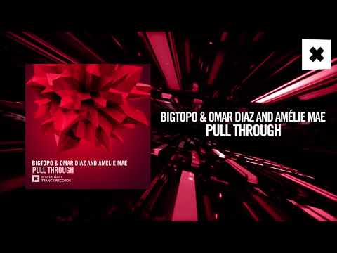 Bigtopo & Omar Diaz & Amélie Mae – Pull Through [FULL] (Amsterdam Trance)