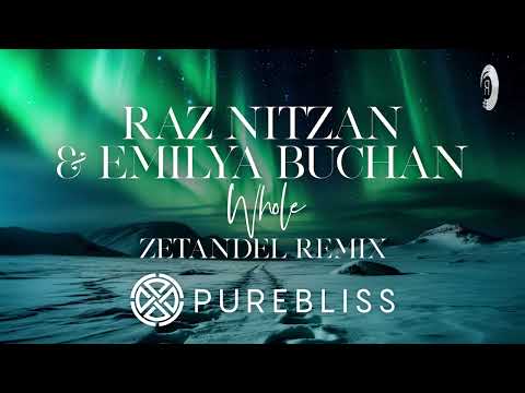 SUNDAY CHILL PICK: Raz Nitzan & Emilya Buchan – Whole (Zetandel Remix) [PureBliss]