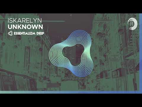 Iskarelyn – Unknown [Essentializm Deep] Extended