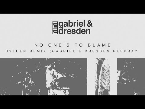 Gabriel & Dresden feat. Sub Teal – No One’s To Blame (Dylhen Remix – Gabriel & Dresden Respray)