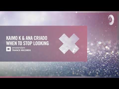 VOCAL TRANCE: Kaimo K & Ana Criado – When To Stop Looking (Amsterdam Trance) + LYRICS
