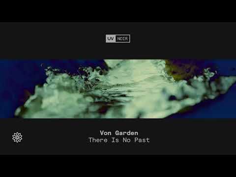 Von Garden – There Is No Past