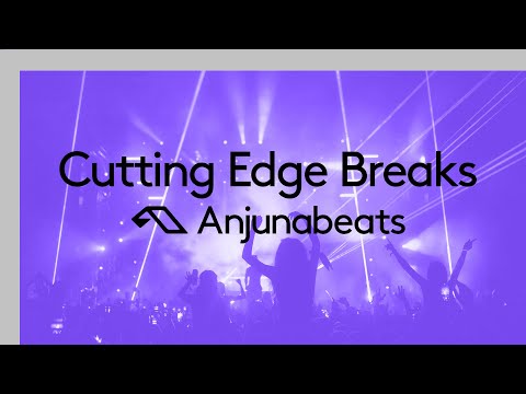 Anjunabeats presents: Cutting Edge Breaks (30 Minute DJ Mix)
