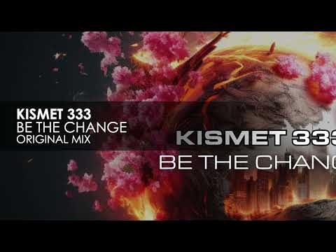 Kismet 333 – Be The Change