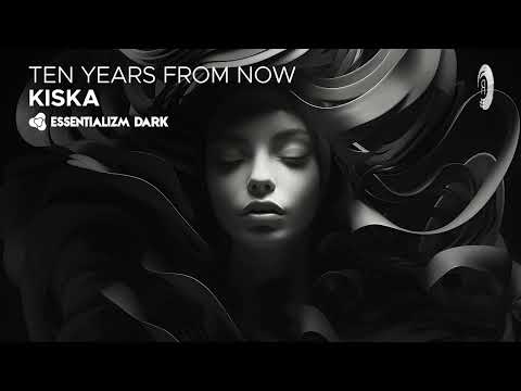 Ten Years From Now – Kiska [Essentializm Dark] Extended