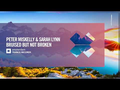 VOCAL TRANCE: Peter Miskelly & Sarah Lynn – Bruised But Not Broken [Amsterdam Trance] + LYRICS