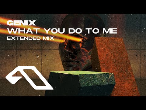 Genix – What You Do To Me (Extended Mix)