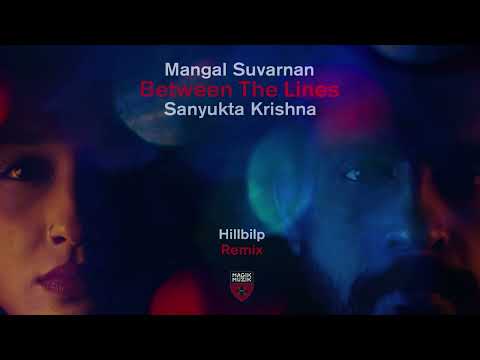 Mangal Suvarnan & Sanyukta Krishna – Between The Lines (Hillbilp Remix)