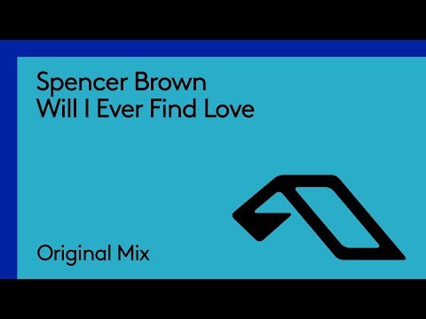 Spencer Brown – Will I Ever Find Love