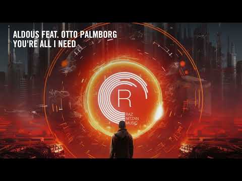 VOCAL TRANCE: Aldous feat. Otto Palmborg – You’re All I Need [RNM] + LYRICS