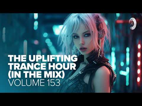 UPLIFTING TRANCE HOUR IN THE MIX VOL. 153 [FULL SET]