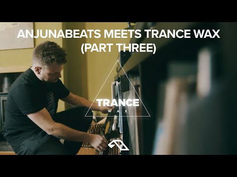 Anjunabeats Meets Trance Wax | Part Three
