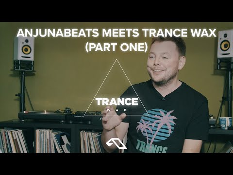 Anjunabeats Meets Trance Wax | Part One