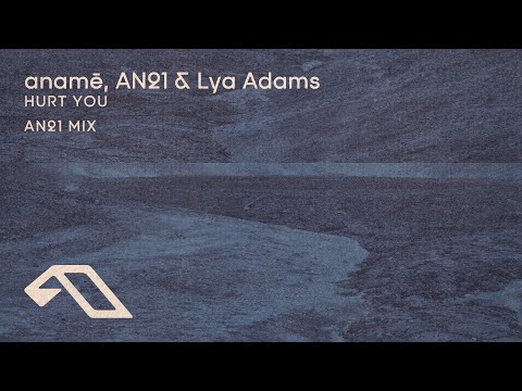 anamē, AN21 & Lya Adams – Hurt You (AN21 Mix) (@anameofc)