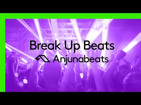 Anjunabeats presents: Break Up Beats (30 Minute DJ Mix)
