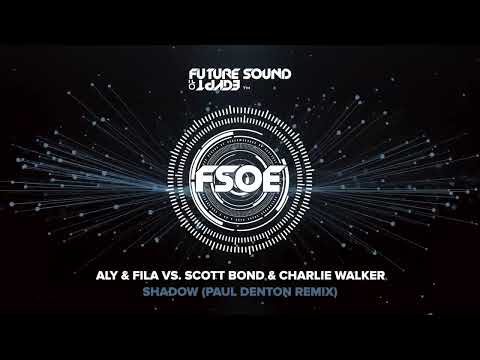 Aly & Fila vs Scott Bond & Charlie Walker – Shadow (Paul Denton Remix)