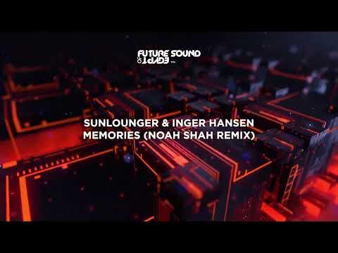 Sunlounger & Inger Hansen – Memories (Noah Shah Remix)