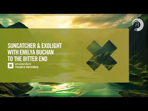 VOCAL TRANCE: Suncatcher & Exolight & Emilya Buchan – To The Bitter End [Amsterdam Trance] + LYRICS