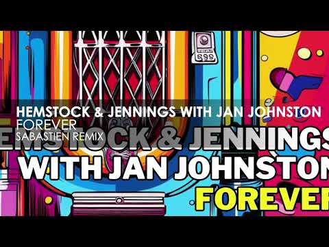 Hemstock & Jennings with Jan Johnston – Forever (Sabastien Remix)