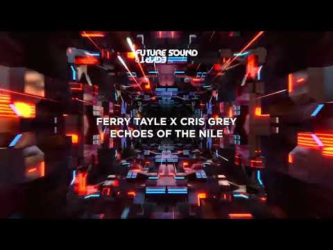 Ferry Tayle x Cris Grey – Echoes Of The Nile