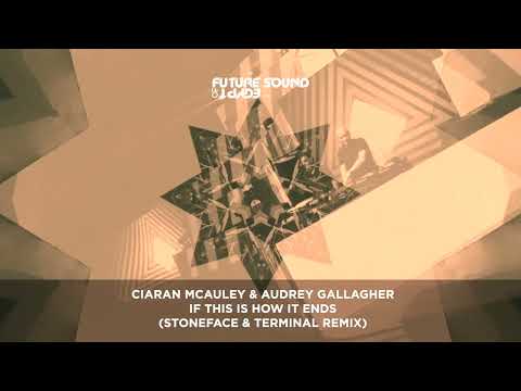 Ciaran McAuley & Audrey Gallagher – If This Is How It Ends (Stoneface & Terminal Remix)