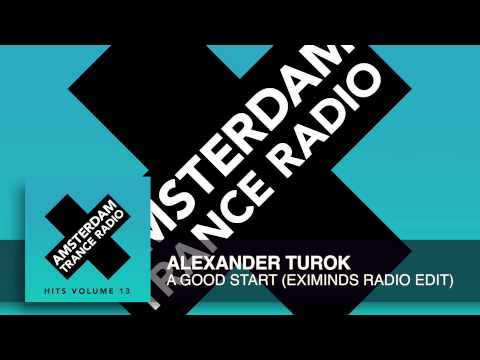 Alexander Turok – A Good Start (Eximinds Radio Edit) Amsterdam Trance Radio Hits Vol. 13
