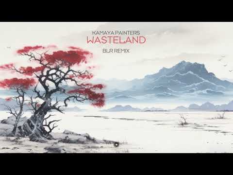 Kamaya Painters – Wasteland (BLR Remix)