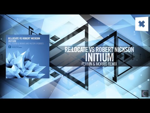 Re:Locate vs. Robert Nickson – Initium (Ferrin & Morris Remix) Amsterdam Trance