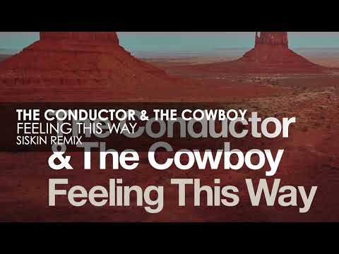 The Conductor & The Cowboy – Feeling This Way (Siskin Remix)