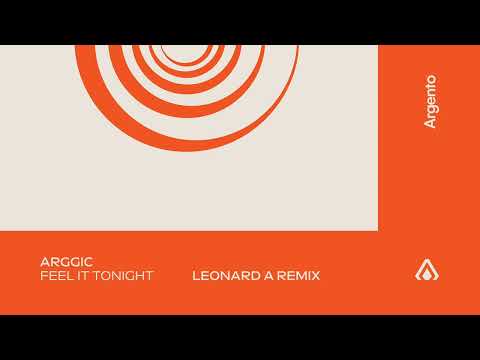 Arggic – Feel It Tonight (Leonard A Remix)