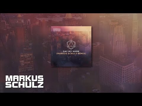 Odesza feat. Zyra – Say My Name (Markus Schulz Remix)