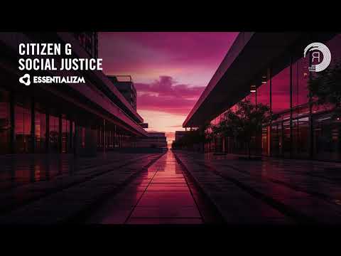 Citizen G – Social Justice [Essentializm] Extended